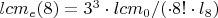 $lcm_e(8) = 3^3 \cdot lcm_0 /( \cdot 8! \cdot l_8)$