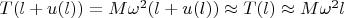 $T(l+u(l))=M\omega^2(l+u(l))\approx T(l)\approx M\omega^2 l$