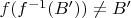 $f(f^{-1}(B')) \neq B'$