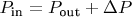 $P_{\text {in}} = P_{\text {out}} + \Delta P$ $P_{\text {in}} = P_{\text {out}} + \Delta P$