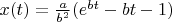 $x(t) = \frac{a}{b^2} (e^{bt} - bt -1)$