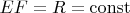 $EF=R=\operatorname{const}$ $EF=R=\operatorname{const}$