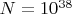 $N=10^{38}$