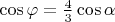 $\cos \varphi =\frac 43\cos \alpha $