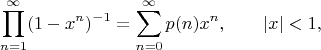$$\prod\limits_{n=1}^\infty(1-x^n)^{-1}=\sum\limits_{n=0}^\infty p(n)x^n, \qquad |x|<1, $$