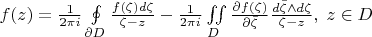 $f(z)=\frac{1}{2\pi i}\oint\limits_{\partial D}\frac{f(\zeta)d\zeta}{\zeta-z}-\frac{1}{2\pi i}\iint\limits_D\frac{\partial f(\zeta)}{\partial \bar{\zeta}}\frac{d\bar\zeta \wedge d\zeta}{\zeta-z},\;z\in D$