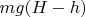 $mg(H-h)$