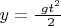 $\ y =  \frac  {\ gt^2} {\ 2}$
