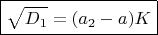 $\boxed{\sqrt{D_1}=(a_2-a)K}\qquad$