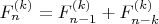 $F_n^{(k)}=F_{n-1}^{(k)}+F_{n-k}^{(k)}$ $F_n^{(k)}=F_{n-1}^{(k)}+F_{n-k}^{(k)}$