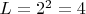 $ L = 2^2 = 4 $