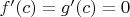 $f^\prime(c)=g^\prime(c)=0$