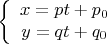 \[
\left\{ {\begin{array}{*{20}c}
   {x = pt + p_0 }  \\
   {y = qt + q_0 }  \\
\end{array}} \right.
\]