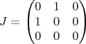 $$      J=
        \begin{pmatrix}
        0 & 1 & 0 \\
        1 & 0 & 0 \\
        0 & 0 & 0 \\
        \end{pmatrix}
$$