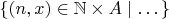 $\{(n,x)\in\mathbb{N}\times A\mid\dots\}$ $\{(n,x)\in\mathbb{N}\times A\mid\dots\}$