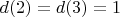 $d(2) = d(3) = 1$