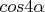 $cos4\alpha$