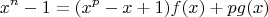 $$x^n-1=(x^p-x+1)f(x)+pg(x)$$