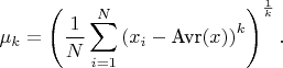 $$
\mu_{k} = \left( \frac{1}{N} \sum_{i=1}^{N} \left( x_{i} - \text{Avr}(x) \right)^{k} \right)^{\frac{1}{k}}. 
$$