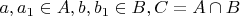$a, a_1\in A, b, b_1\in B, C=A\cap B$