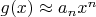 $g(x)\approx a_nx^n$