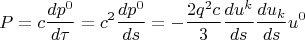 $$P=c\frac{dp^0}{d\tau}=c^2\frac{dp^0}{ds}=-\frac{2 q^2c}{3 } \frac{d u^k}{d s} \frac{d u_k}{d s} u^0$$