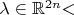 $\lambda\in\mathbb{R}^{2n}$ $\lambda\in\mathbb{R}^{2n}$