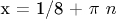 х\ = 1/8 + \pi\ n$