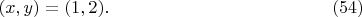 $$
(x,y)=(1,2). \eqno(54)
$$