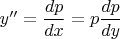 $y''=\dfrac{dp}{dx}=p\dfrac{dp}{dy}$