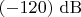 $(-120)\,\operatorname{dB}$
