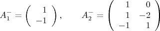 $$A_1^-=\left(\begin{array}{r}1\\-1\end{array}\right),\qquad A_2^-=\left(\begin{array}{rr}1&0\\1&-2\\-1&1\end{array}\right)$$