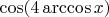 $\cos(4\arccos x)$ $\cos(4\arccos x)$