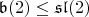 $\mathfrak b(2) \leq \mathfrak{sl}(2)$ $\mathfrak b(2) \leq \mathfrak{sl}(2)$