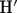 \mathbf{H}$' \mathbf{H}$'