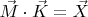 $\vec{M}\cdot\vec{K}=\vec{X}$ $\vec{M}\cdot\vec{K}=\vec{X}$