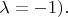 $\lambda=-1).$