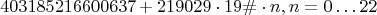 $$403185216600637 + 219029 \cdot 19\# \cdot n, n=0 \ldots 22$$