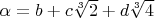 $\alpha = b + c \sqrt[3]2 + d \sqrt[3]4$