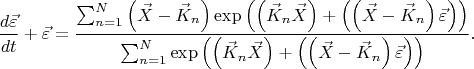 $$
\frac{d \vec{\varepsilon} }{d t} + \vec{\varepsilon} =
\frac{
\sum_{n = 1}^{N} \left( \vec{X} - \vec{K}_n \right) \exp \left( \left( \vec{K}_n \vec{X} \right) + \left( \left( \vec{X} - \vec{K}_n \right) \vec{\varepsilon} \right) \right)
}{
\sum_{n = 1}^{N} \exp \left( \left( \vec{K}_n \vec{X} \right) + \left( \left( \vec{X} - \vec{K}_n \right) \vec{\varepsilon} \right) \right)
}.
$$