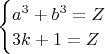 $\begin{cases} a^3+b^3=Z \\3k+1=Z \end{cases}$