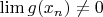 $\lim g(x_n) \ne 0$ $\lim g(x_n) \ne 0$