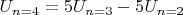 $U_{n=4}=5U_{n=3}-5U_{n=2}$