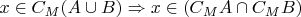 $x \in C_M(A \cup B) \Rightarrow x \in (C_M A \cap C_M B)$