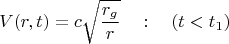 $$V(r, t) = c \sqrt{\frac{r_g}{r}} \quad : \quad (t < t_1)$$