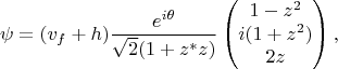 $$\psi = (v_f + h) \frac{e^{i \theta}}{\sqrt{2} (1 + z^{*}z)} 
\begin{pmatrix}
1 - z^2 \\
i(1 + z^2) \\
2 z
\end{pmatrix},$$