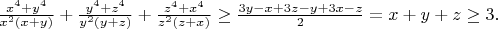 $\frac {x^4+y^4}{x^2(x+y)}+\frac {y^4+z^4}{y^2(y+z)}+\frac {z^4+x^4}{z^2(z+x)}\ge \frac {3y-x+3z-y+3x-z}2 = x+y+z \ge 3.$