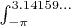 $\int_{-\pi}^{3.14159\ldots}$