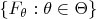 $\{F_\theta  : \theta \in \Theta\}$