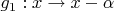$g_1:x\to x-\alpha$